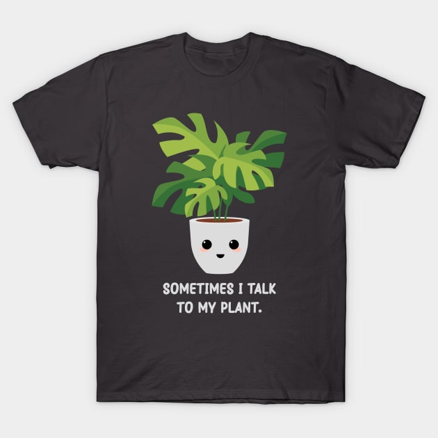 Somtimes I Talk To My Plant - Kawaii Monstera Plant T-Shirt by Mr. Bdj